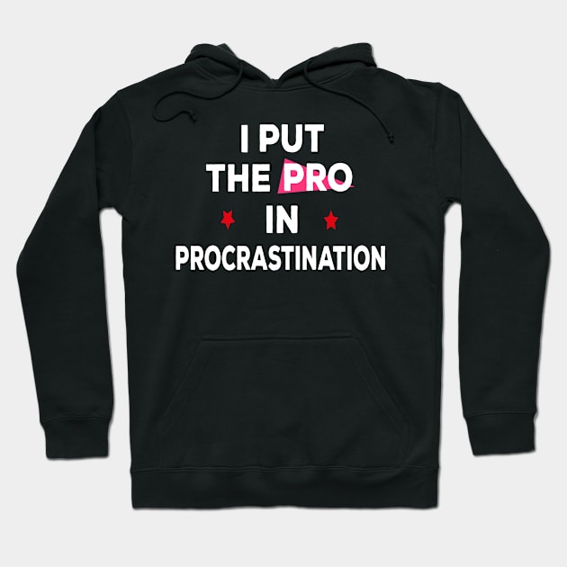 I put the pro in procrastination Hoodie by ARTA-ARTS-DESIGNS